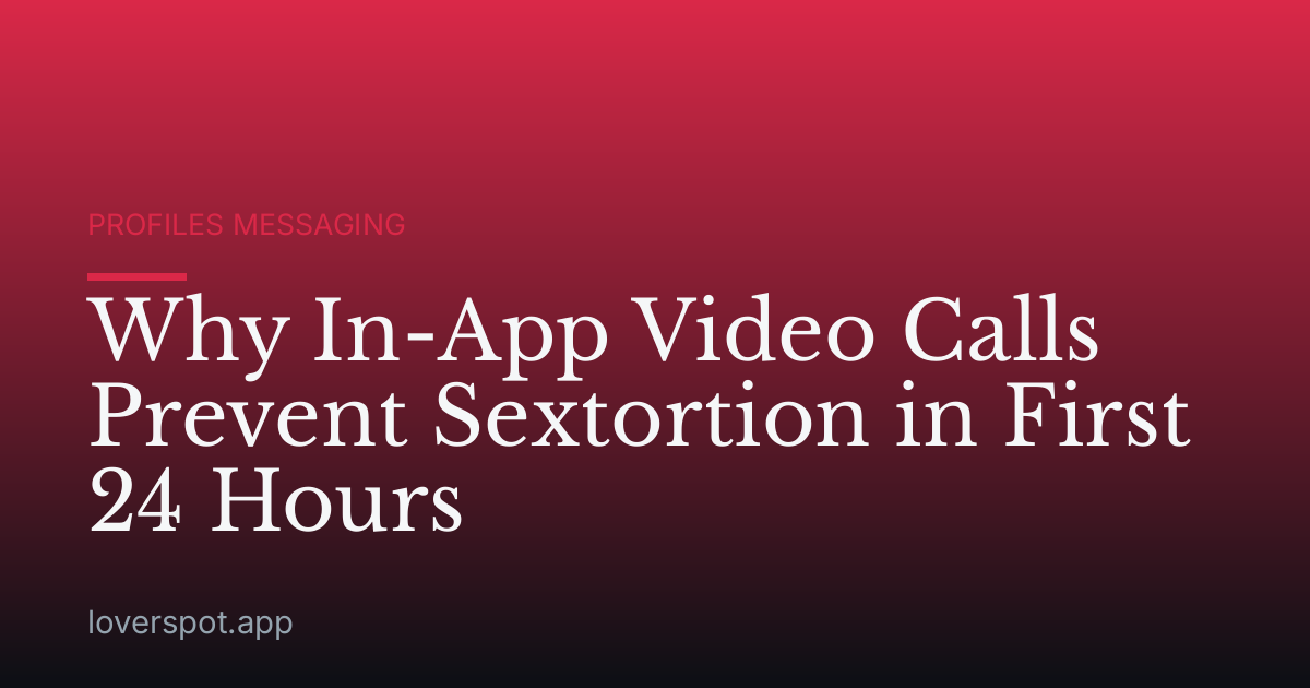 Why In-App Video Calls Prevent Sextortion in First 24 Hours