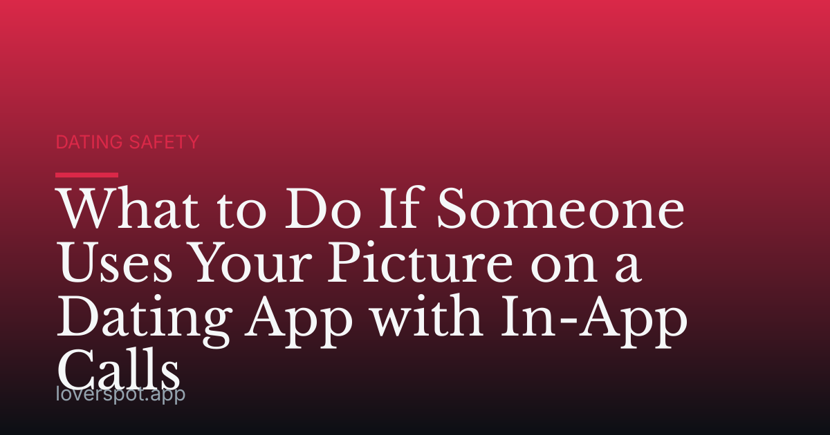 What to Do If Someone Uses Your Picture on a Dating App with In-App Calls