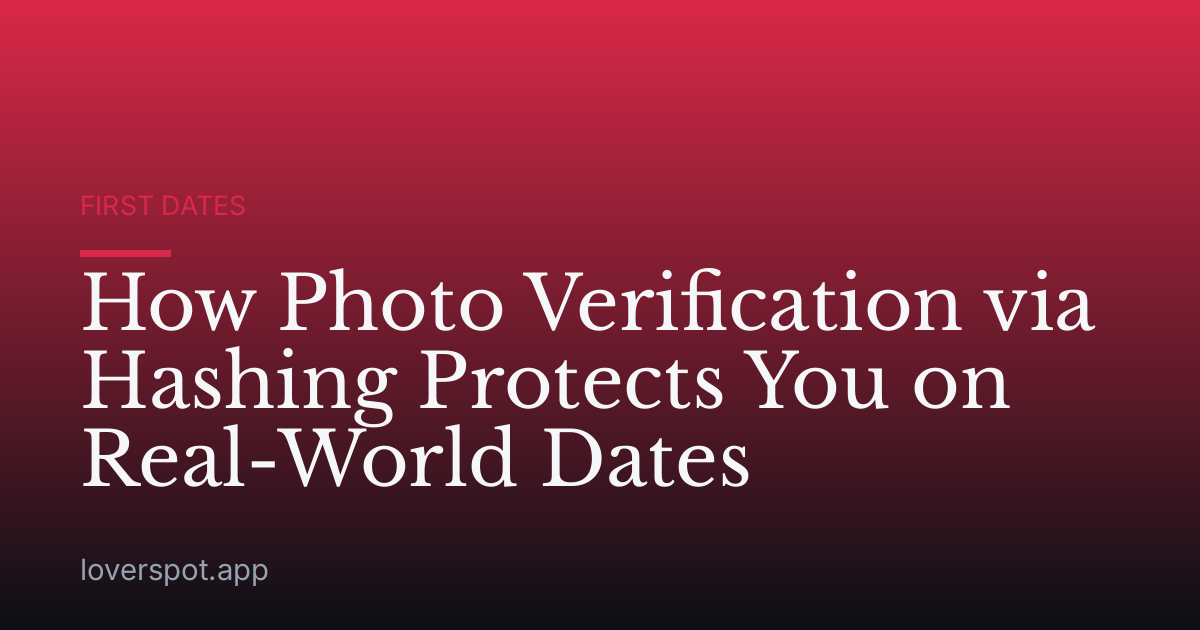 How Photo Verification via Hashing Protects You on Real-World Dates
