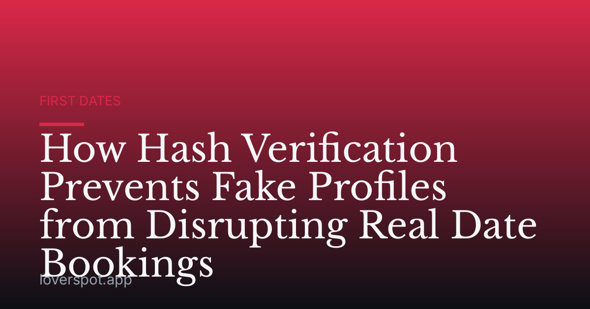 How Hash Verification Prevents Fake Profiles from Disrupting Real Date Bookings