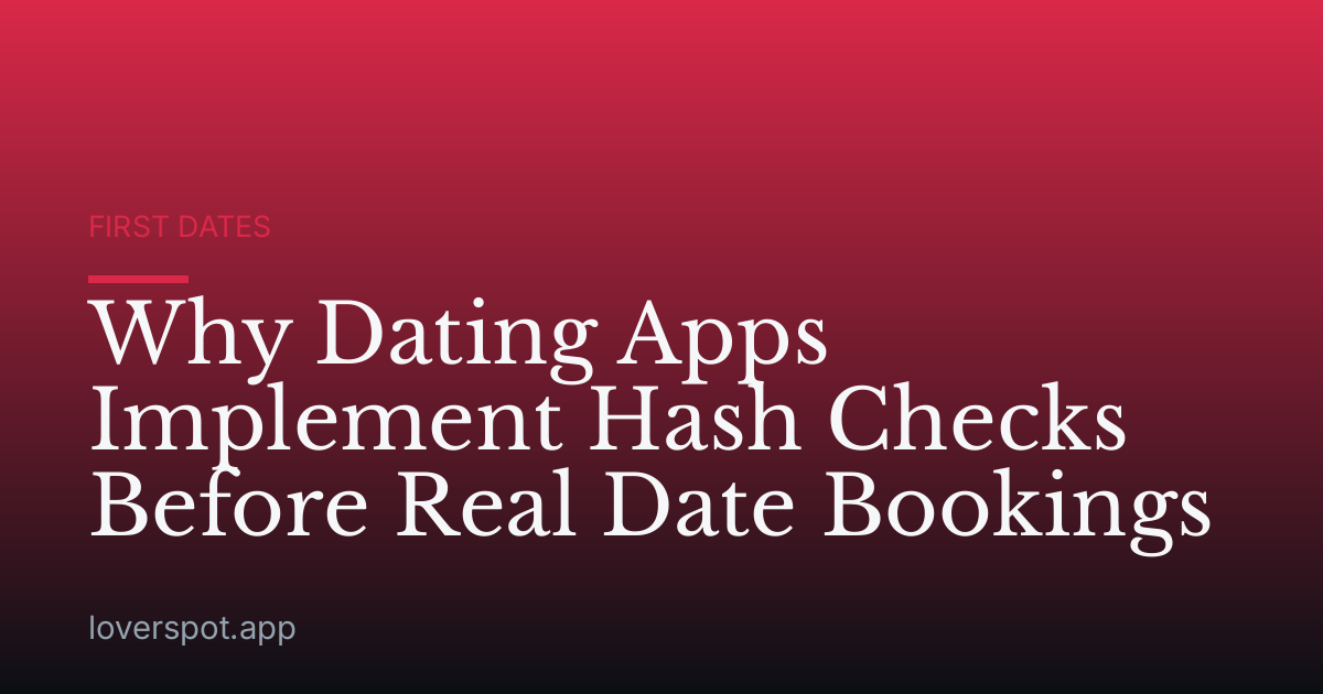 Why Dating Apps Implement Hash Checks Before Real Date Bookings