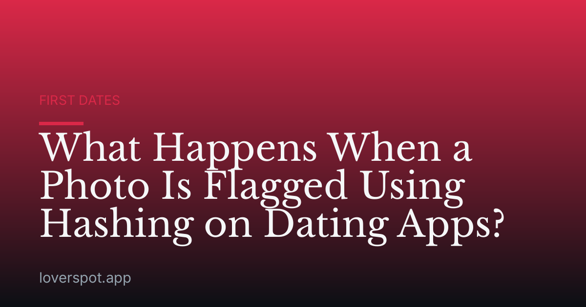 What Happens When a Photo Is Flagged Using Hashing on Dating Apps?