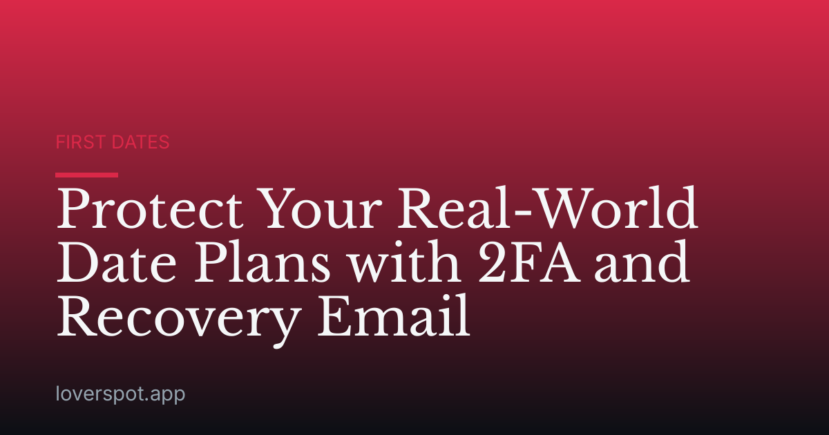 Protect Your Real-World Date Plans with 2FA and Recovery Email