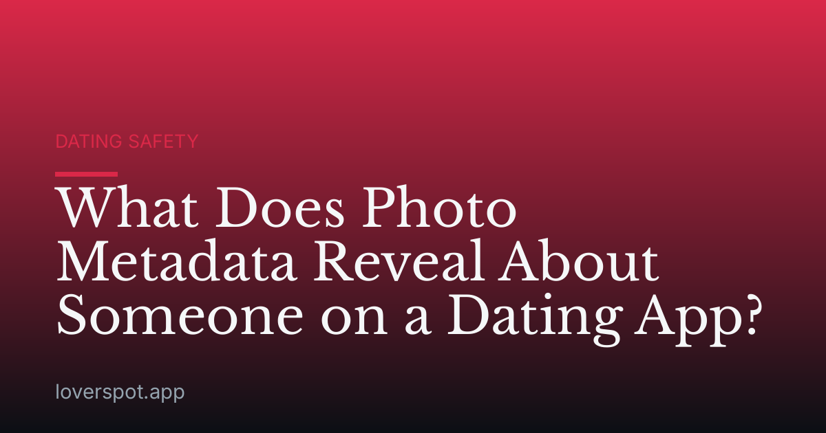 What Does Photo Metadata Reveal About Someone on a Dating App?