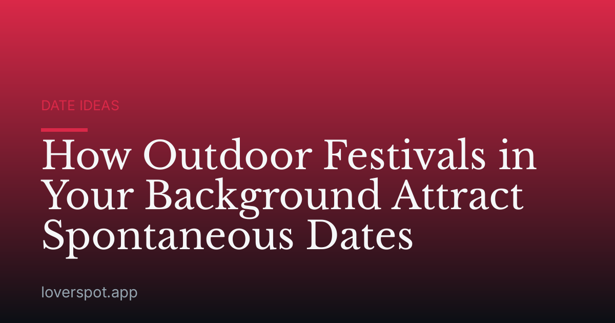 How Outdoor Festivals in Your Background Attract Spontaneous Dates