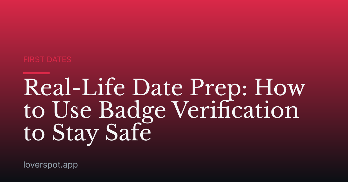 Real-Life Date Prep: How to Use Badge Verification to Stay Safe
