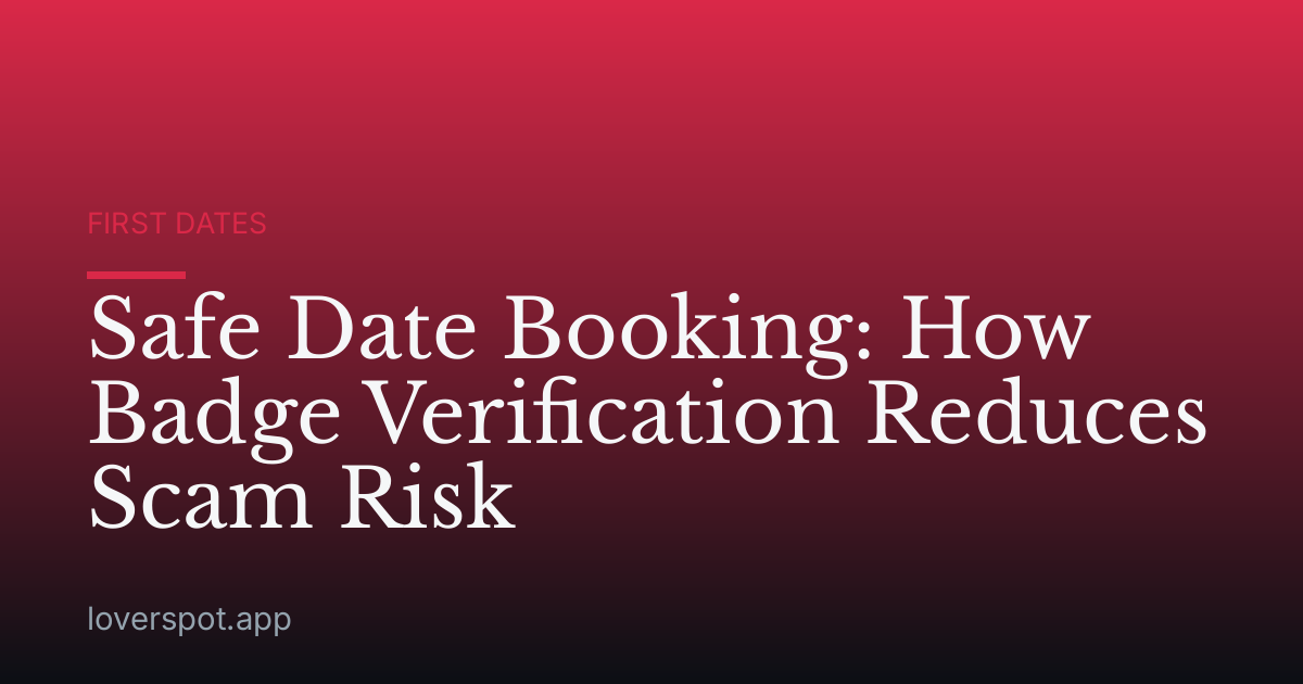 Safe Date Booking: How Badge Verification Reduces Scam Risk