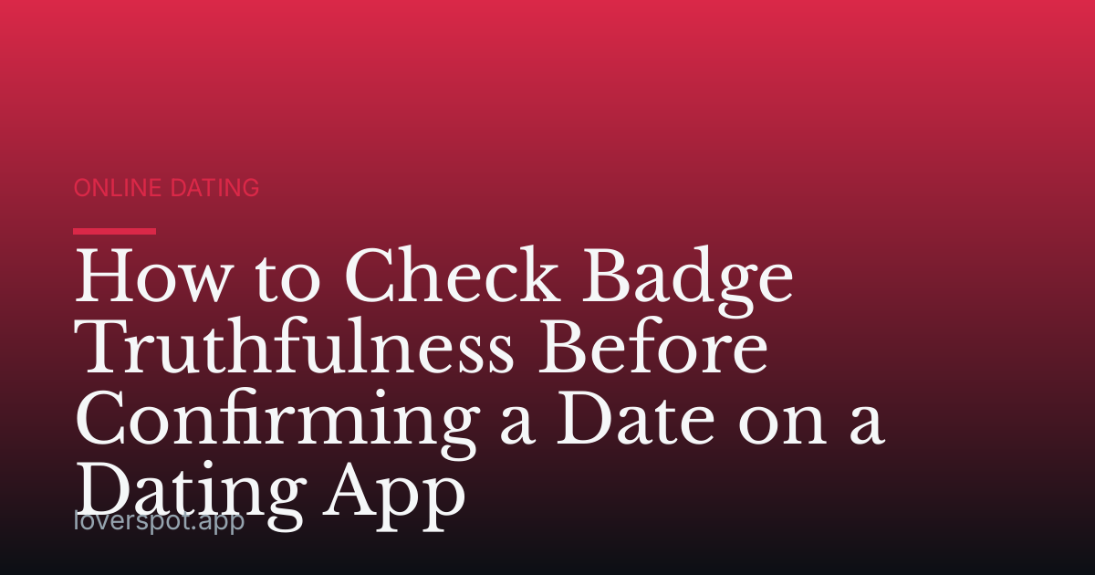 How to Check Badge Truthfulness Before Confirming a Date on a Dating App