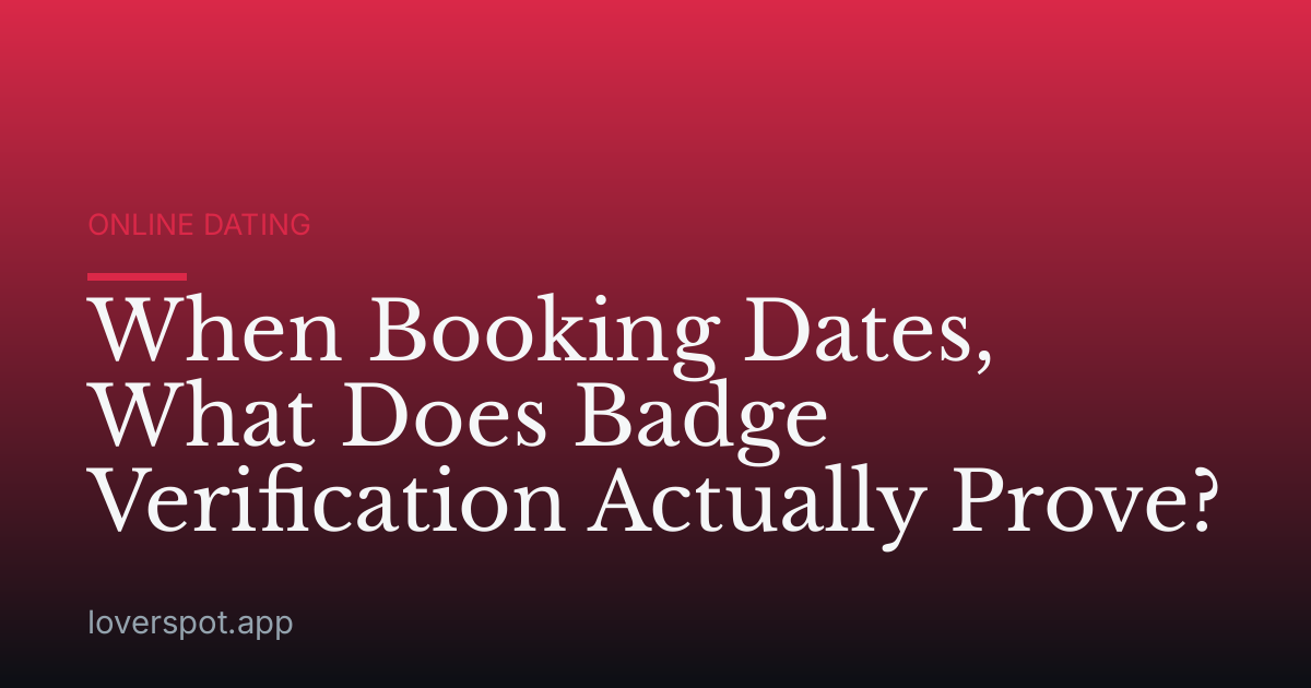 When Booking Dates, What Does Badge Verification Actually Prove?