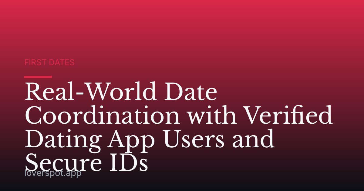 Real-World Date Coordination with Verified Dating App Users and Secure IDs