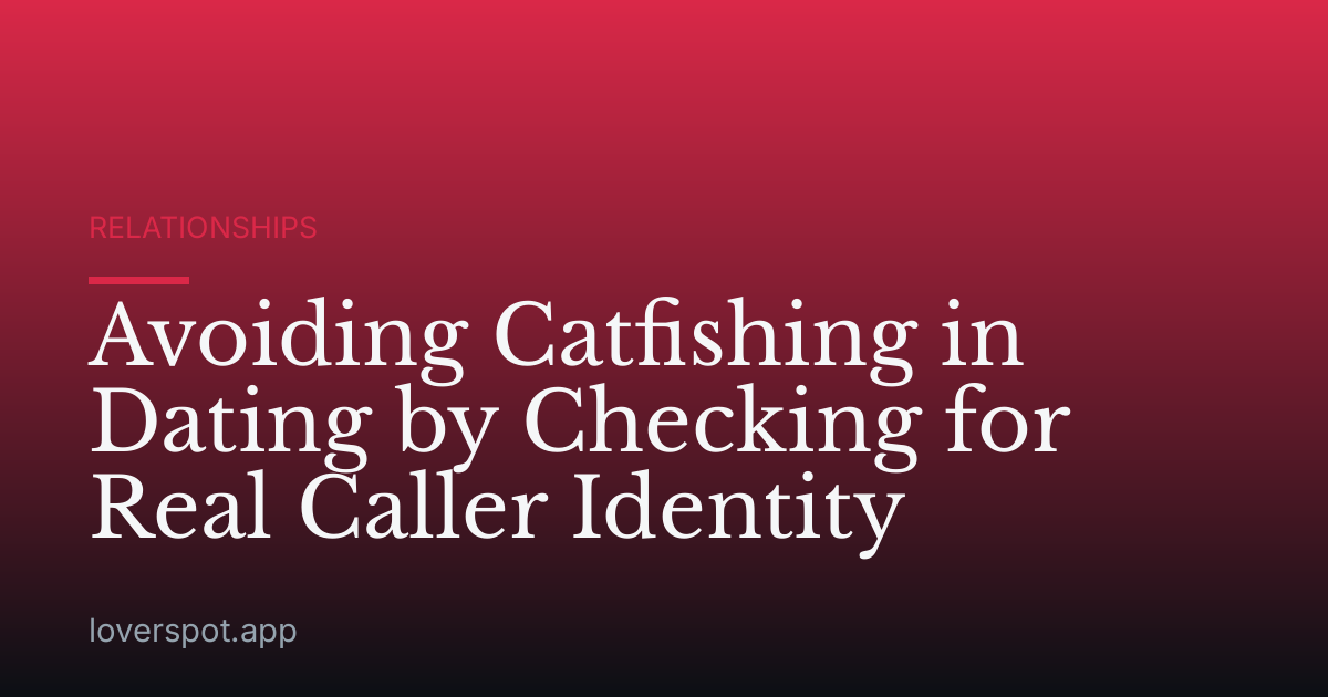 Avoiding Catfishing in Dating by Checking for Real Caller Identity