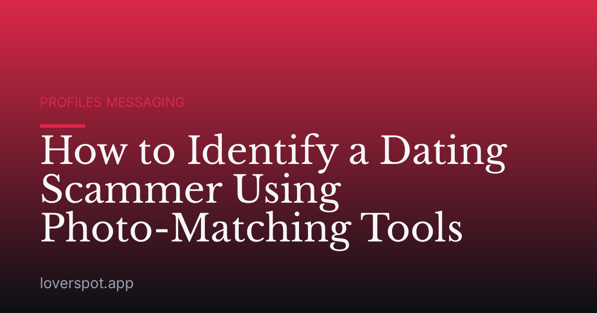How to Identify a Dating Scammer Using Photo-Matching Tools