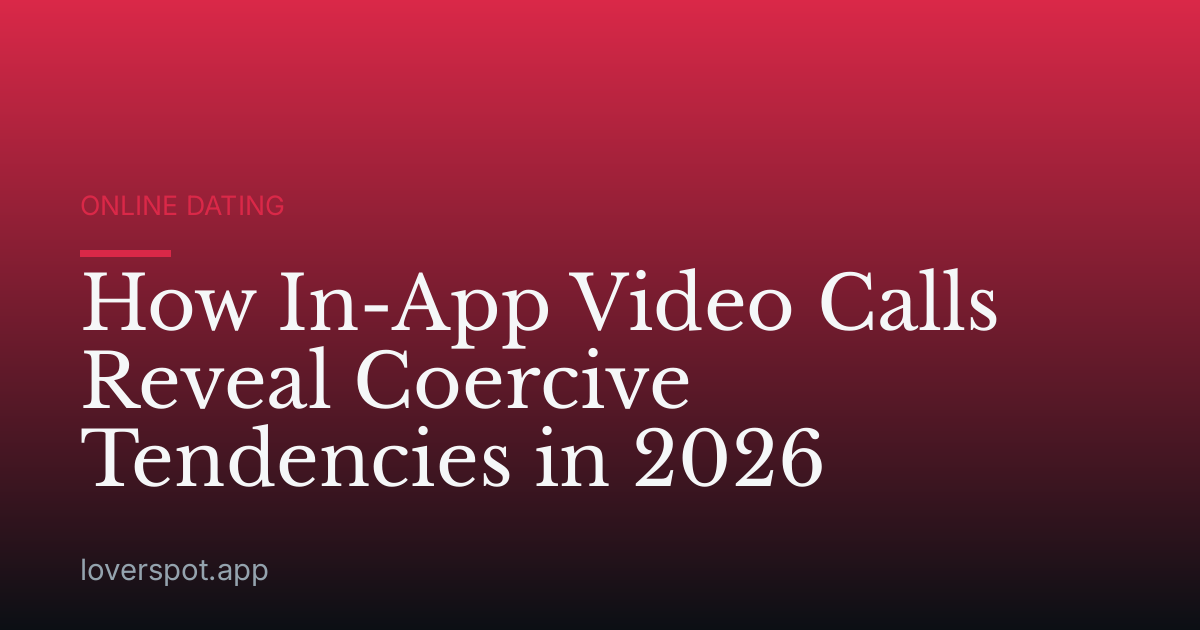 How In-App Video Calls Reveal Coercive Tendencies in 2026