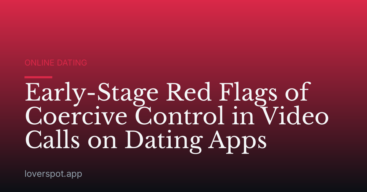 Early-Stage Red Flags of Coercive Control in Video Calls on Dating Apps