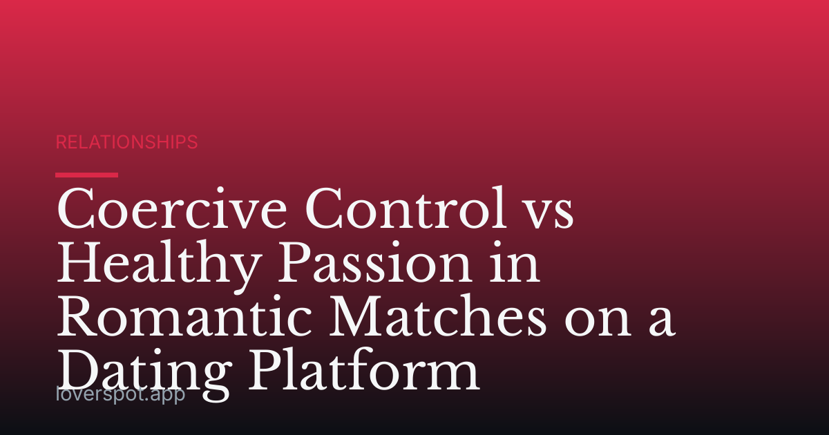 Coercive Control vs Healthy Passion in Romantic Matches on a Dating Platform