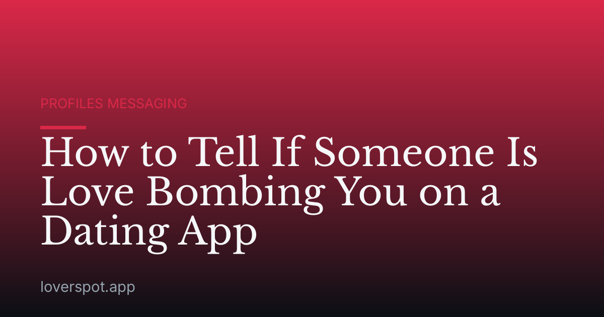 How to Tell If Someone Is Love Bombing You on a Dating App