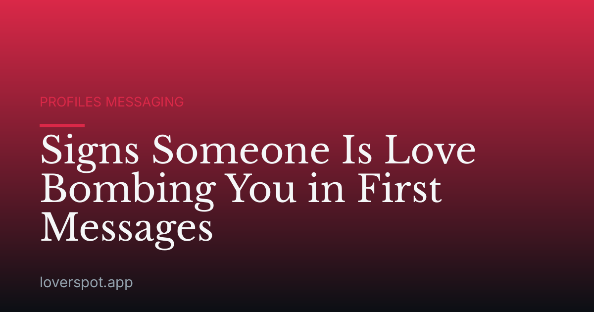 Signs Someone Is Love Bombing You in First Messages