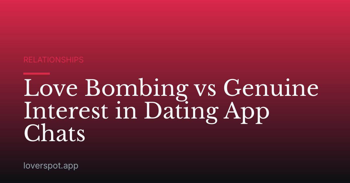 Love Bombing vs Genuine Interest in Dating App Chats
