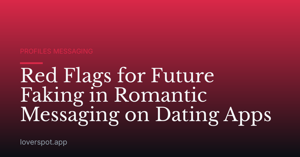 Red Flags for Future Faking in Romantic Messaging on Dating Apps