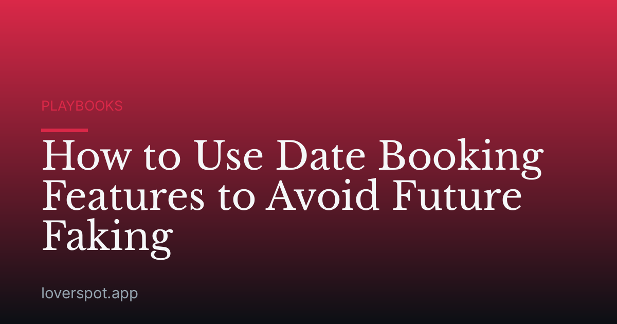 How to Use Date Booking Features to Avoid Future Faking