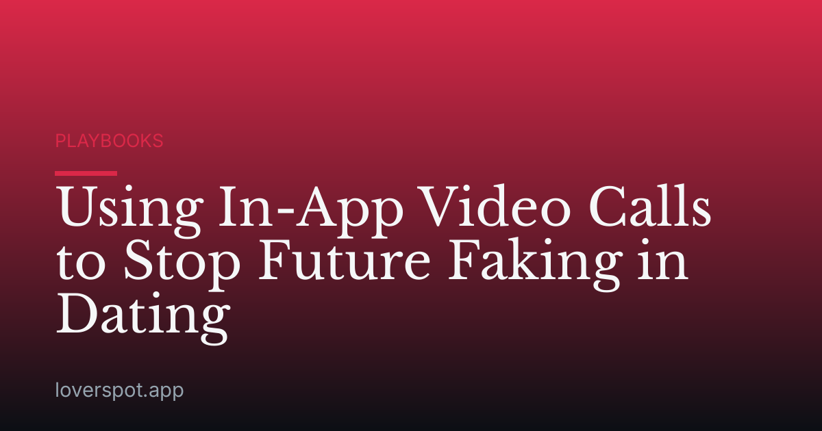 Using In-App Video Calls to Stop Future Faking in Dating