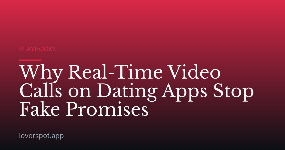 Why Real-Time Video Calls on Dating Apps Stop Fake Promises