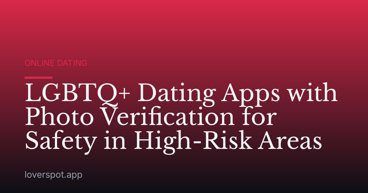 LGBTQ+ Dating Apps with Photo Verification for Safety in High-Risk Areas