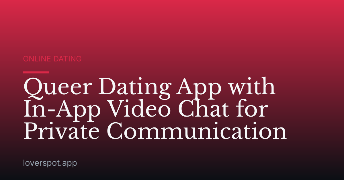 Queer Dating App with In-App Video Chat for Private Communication