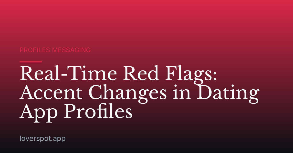 Real-Time Red Flags: Accent Changes in Dating App Profiles
