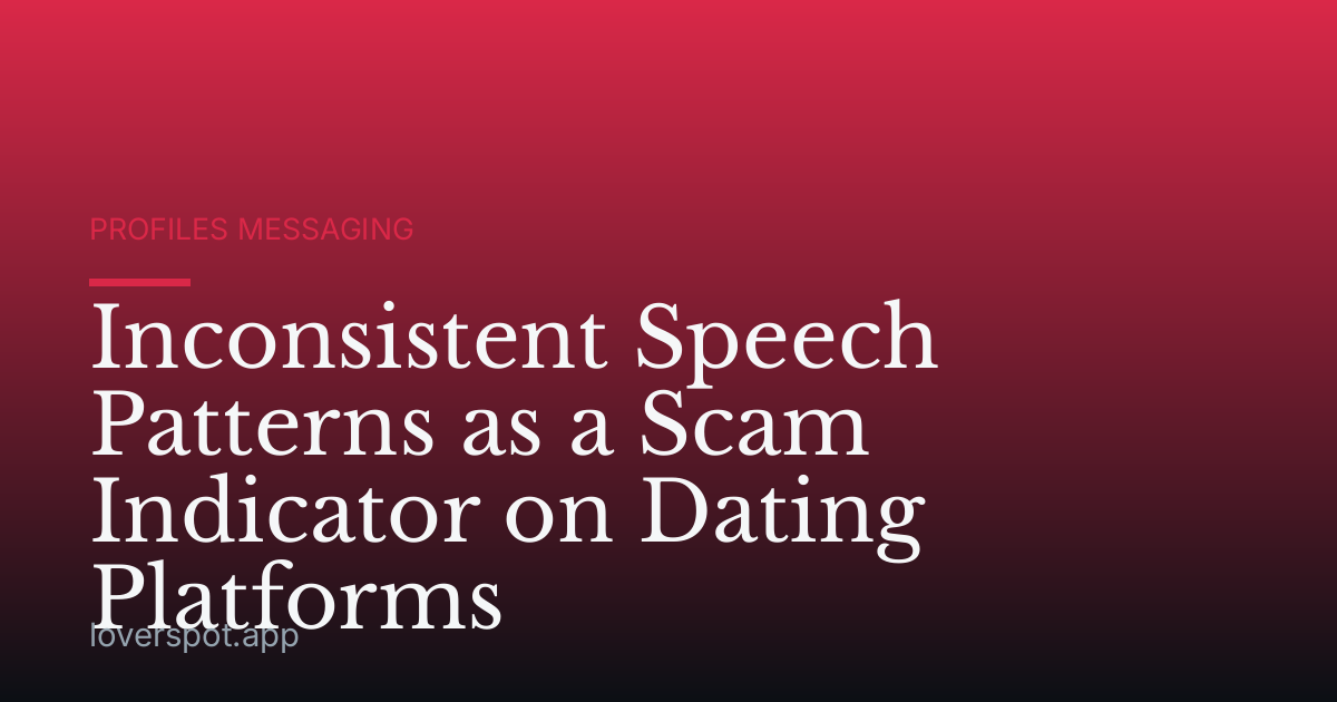 Inconsistent Speech Patterns as a Scam Indicator on Dating Platforms