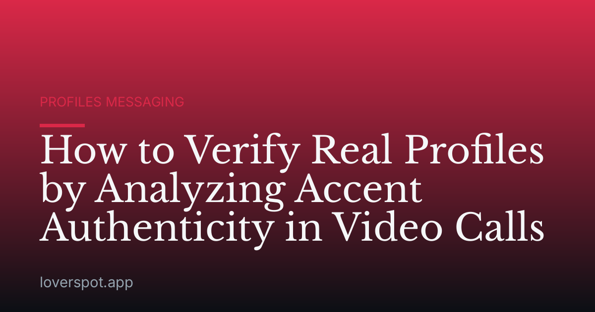 How to Verify Real Profiles by Analyzing Accent Authenticity in Video Calls