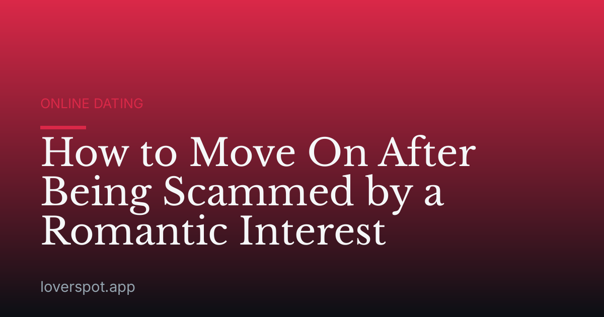 How to Move On After Being Scammed by a Romantic Interest