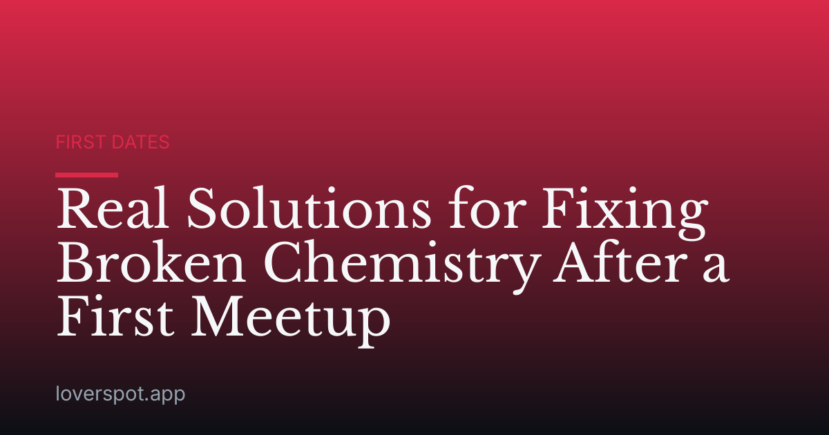 Real Solutions for Fixing Broken Chemistry After a First Meetup