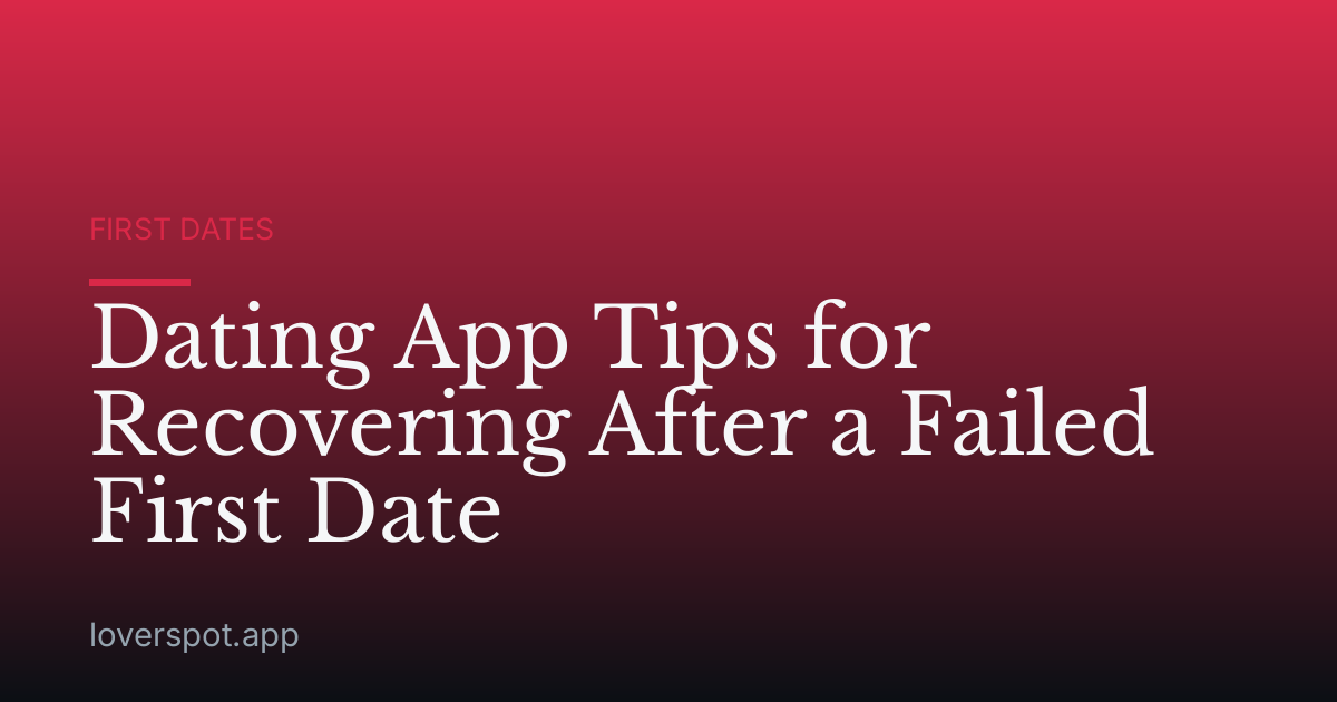 Dating App Tips for Recovering After a Failed First Date