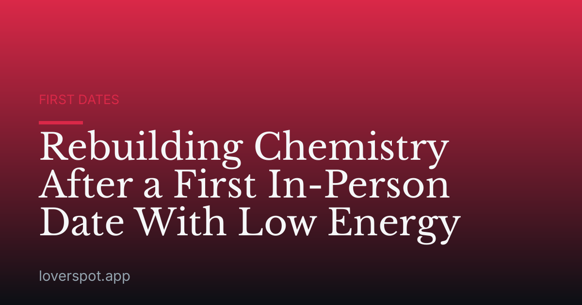 Rebuilding Chemistry After a First In-Person Date With Low Energy