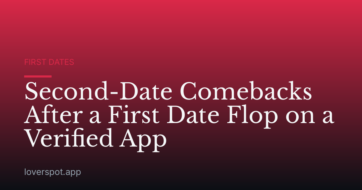 Second-Date Comebacks After a First Date Flop on a Verified App
