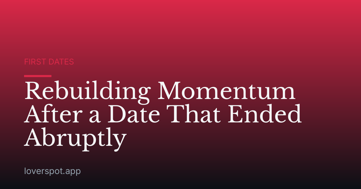 Rebuilding Momentum After a Date That Ended Abruptly