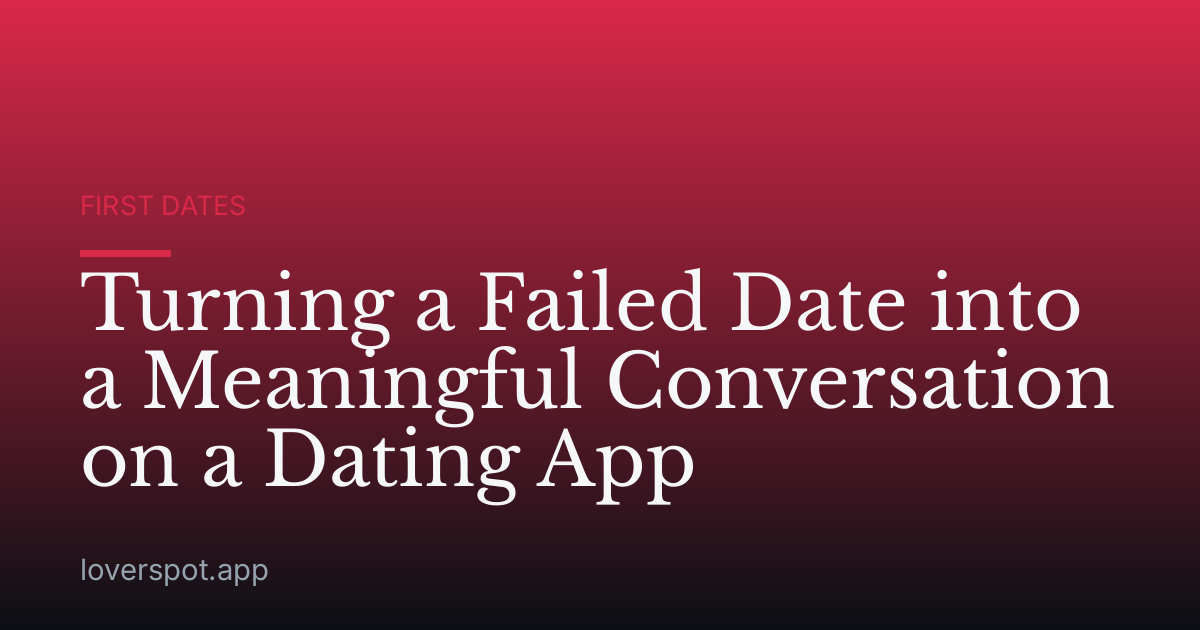 Turning a Failed Date into a Meaningful Conversation on a Dating App