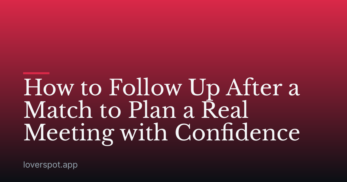 How to Follow Up After a Match to Plan a Real Meeting with Confidence