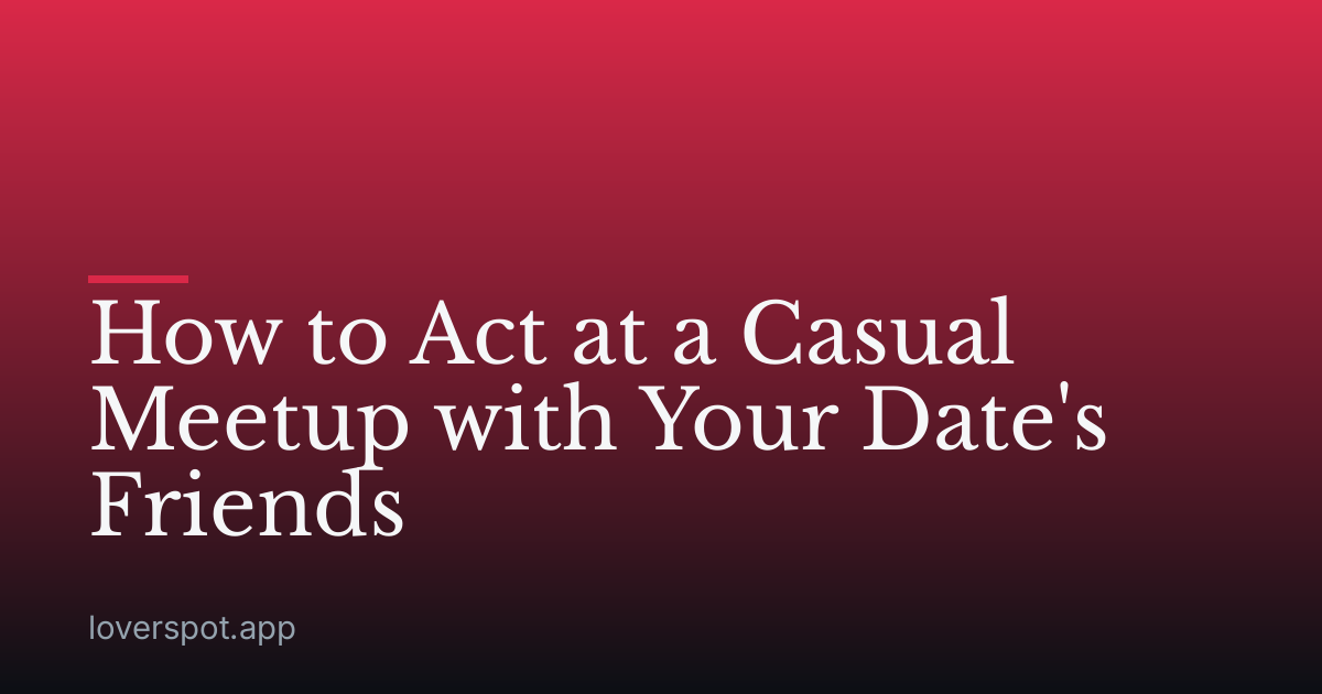 How to Act at a Casual Meetup with Your Date's Friends