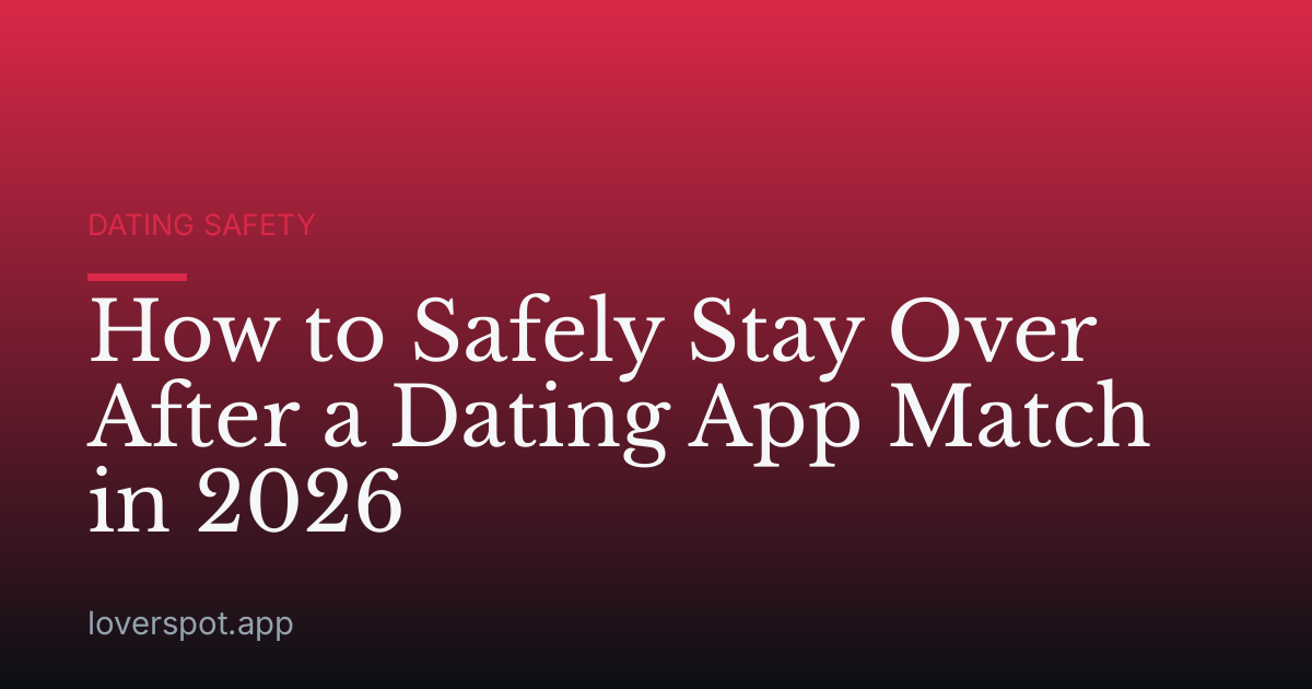 How to Safely Stay Over After a Dating App Match in 2026