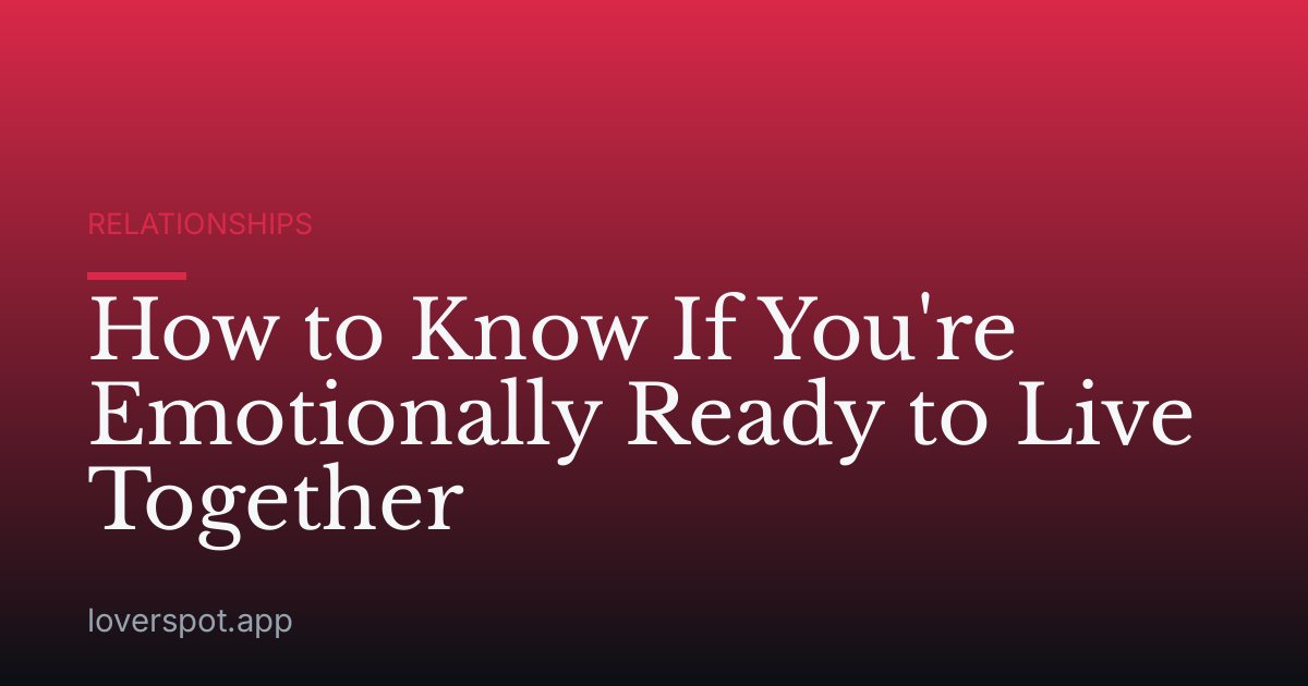 How to Know If You're Emotionally Ready to Live Together
