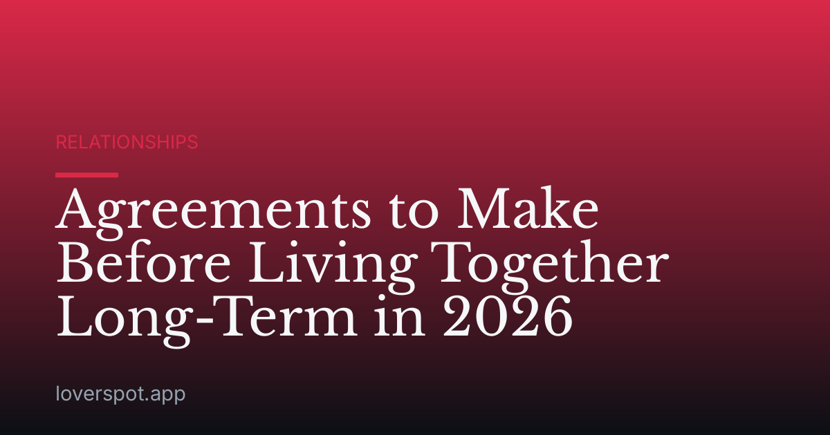 Agreements to Make Before Living Together Long-Term in 2026