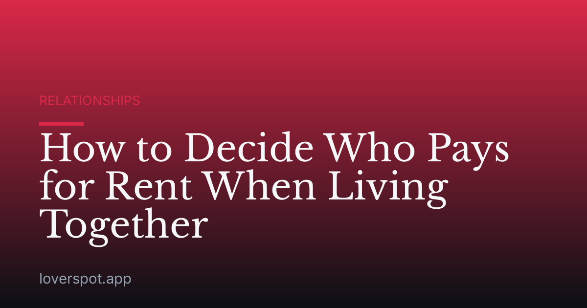 How to Decide Who Pays for Rent When Living Together