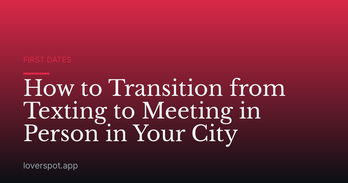 How to Transition from Texting to Meeting in Person in Your City