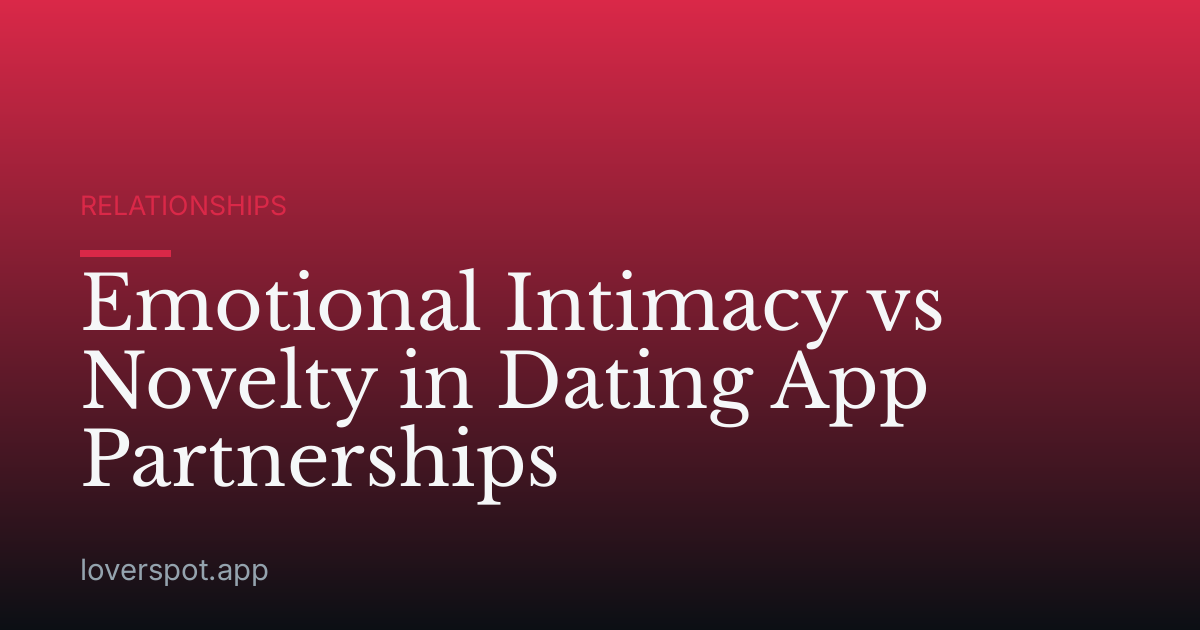 Emotional Intimacy vs Novelty in Dating App Partnerships