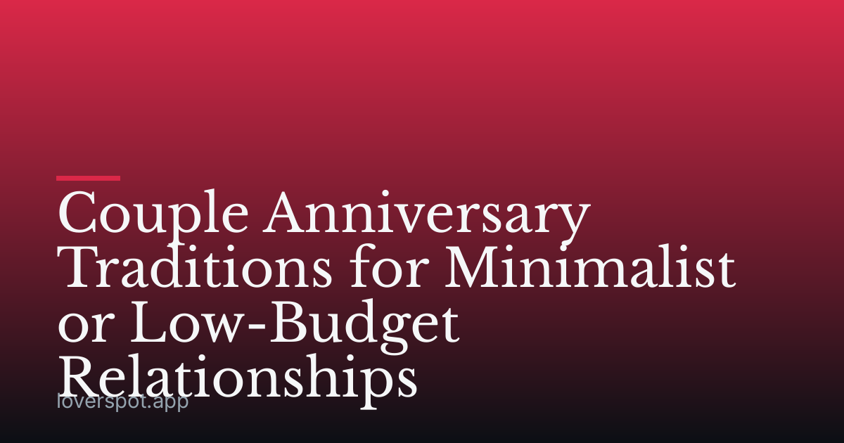 Couple Anniversary Traditions for Minimalist or Low-Budget Relationships