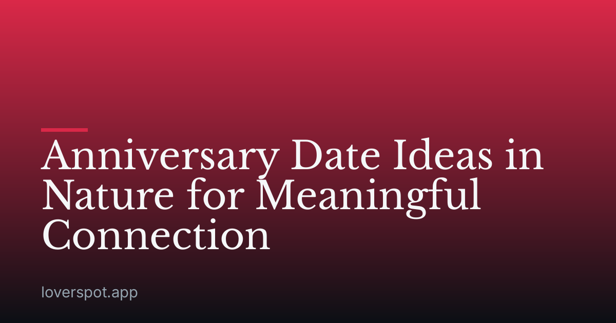 Anniversary Date Ideas in Nature for Meaningful Connection