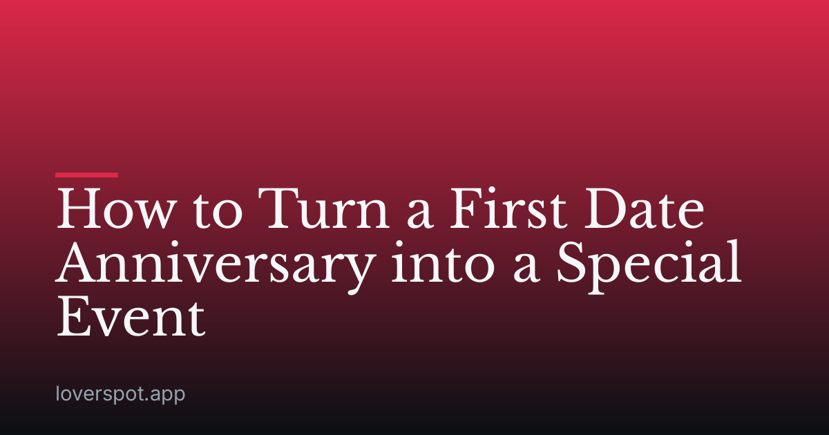 How to Turn a First Date Anniversary into a Special Event