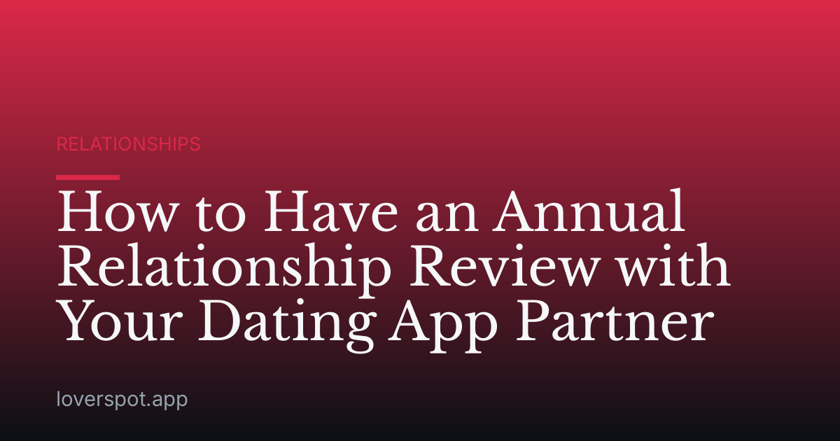 How to Have an Annual Relationship Review with Your Dating App Partner